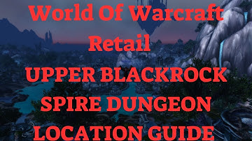 World Of Warcraft Retail Upper Blackrock Spire Dungeon Location Guide