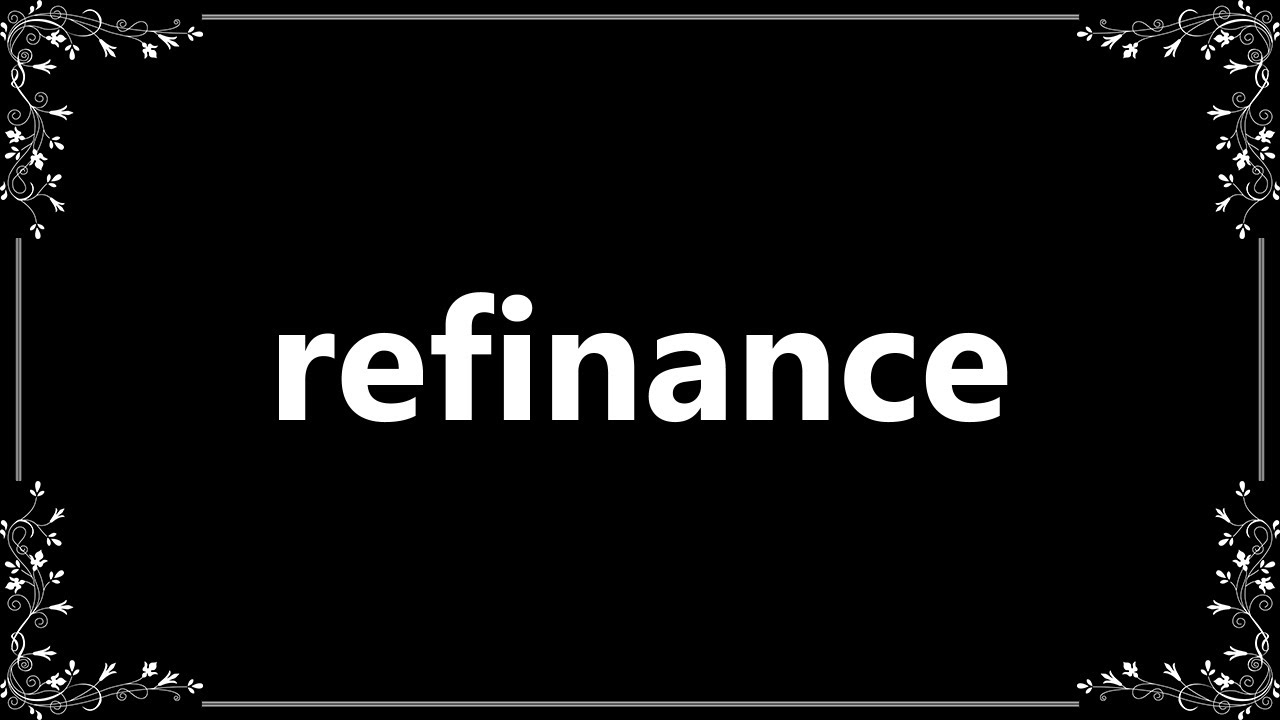 Refinance - Meaning and How To Pronounce