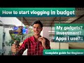 How to start a Vlogging Channel in less budget || All tips. Must watch