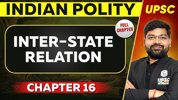 Inter-State Relation FULL CHAPTER | Indian Polity - Chapter 16 | UPSC Preparation ⚡