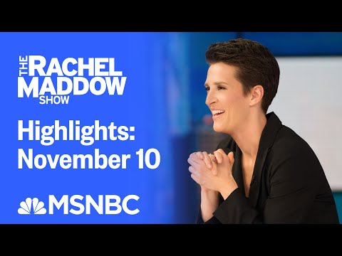Watch Rachel Maddow Highlights: November 10 | MSNBC