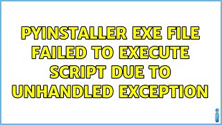Pyinstaller exe file failed to execute script due to unhandled exception (2 Solutions!!)