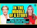 In the Middle of a Story: What We Can Learn from Julie Andrews&#39; Career