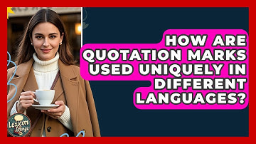 How Are Quotation Marks Used Uniquely In Different Languages? - Lexicon Lounge