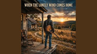 When The Lonely Wind Comes Home