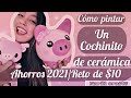 COMO PINTAR TU PROPIO COCHINITO PARA AHORRAR!!! RETO DE $10 2021 ahorra conmigo :D Mi primer video.