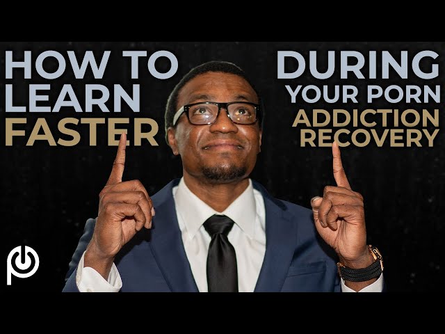 How To Learn Faster During Your Porn Addiction Recovery