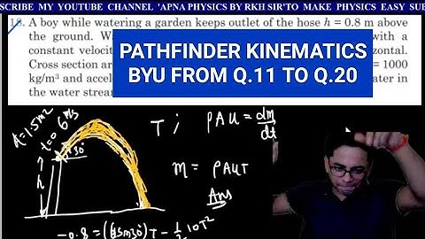 KINEMATICS BYU PATHFINDER FROM Q.11 TO Q.20 BY RKH SIR