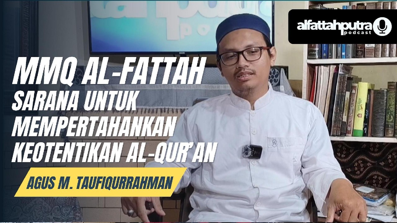 MMQ AL-FATTAH......SARANA UNTUK MEMPERTAHANKAN KEOTENTIKAN AL-QUR'AN || ft Agus M. Taufiqurrahman