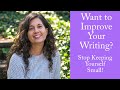 Want to Improve Your Writing? Stop Keeping Yourself Small!