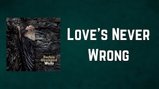 Barbra Streisand - Love's Never Wrong (Lyrics)
