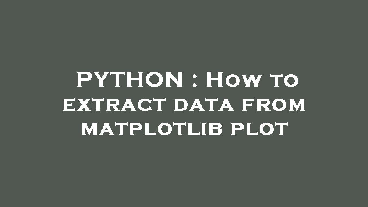 PYTHON : How to extract data from matplotlib plot - YouTube