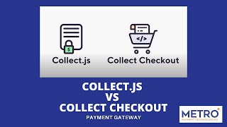 Choosing Between Collect js and Collect Checkout - Metro Payment Gateway