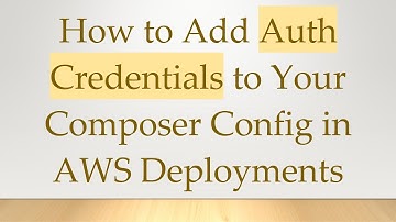 How to Add Auth Credentials to Your Composer Config in AWS Deployments