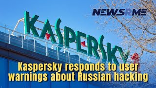 Kaspersky responds to user warnings about Russian hacking | China News | NewsRme