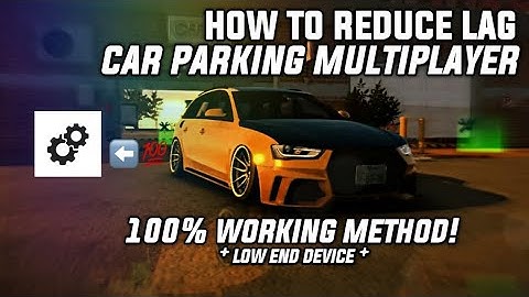 HOW TO REDUCE LAG || CAR PARKING MULTIPLAYER || REDUCE LAG FOR LOW END! || Cpm Ver 4.8.9.8.1.13