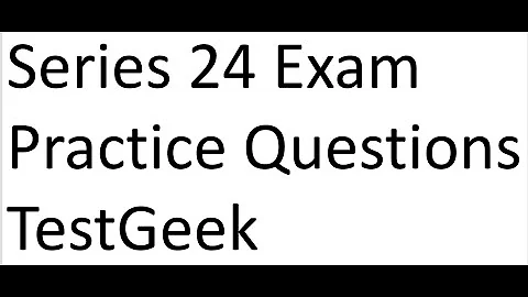 Series 24 Exam Practice Questions TestGeek