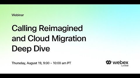 Calling Reimagined and Cloud Migration Deep Dive