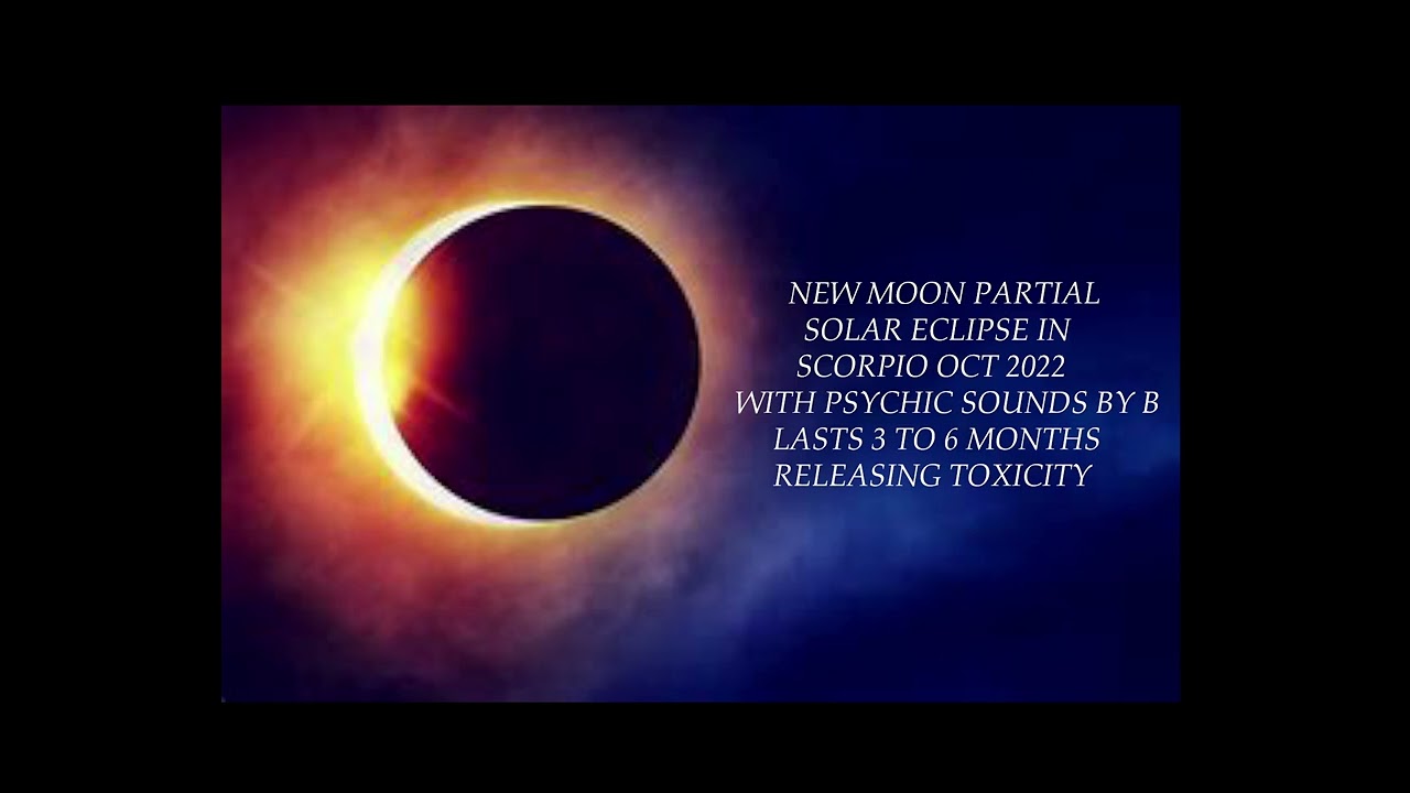 NEW MOON PARTIAL SOLAR ECLIPSE IN SCORPIO OCT 2022 ~ RELEASE TOXICITY! FREE YOURSELF.