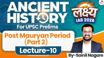 Post Mauryan (Part 2) | Lec 10 | Ancient History | Lakshya IAS 2026