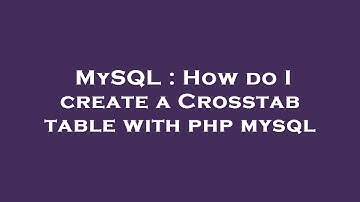 MySQL : How do I create a Crosstab table with php mysql