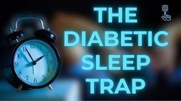 Diabetes and Sleep: Why You