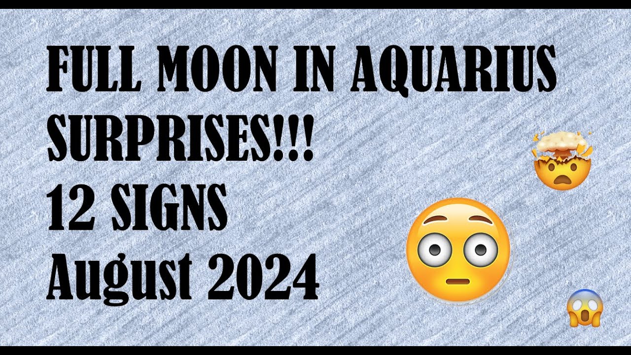 Full Moon in Aquarius | Surprises!!! | 12 Signs | August 2024 - YouTube