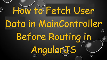 How to Fetch User Data in MainController Before Routing in AngularJS