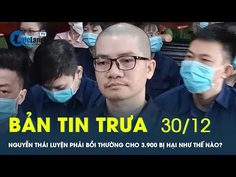 Video Bản tin trưa 30/12: Nguyễn Thái Luyện phải bồi thường... - youtube