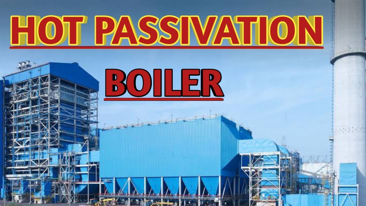 Hot Passivation | Hot Passivation of Boiler | Procedures for Hot Passivation of Boiler |