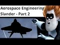 Aerospace engineering slander  part 2