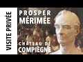 Visite prive exposition prosper mrime au chteau de compigne