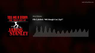 File Labeled: “005 Rough Cut | Ep5” TELL ME A STORY: THE TRUE LIFE OF JAKOB STANLEY