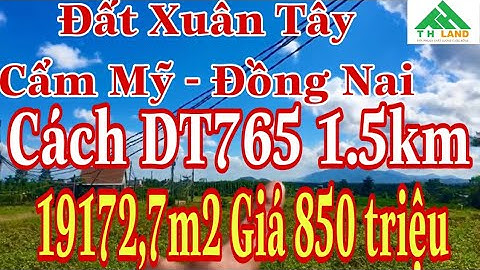 Bán 19172m2 Đất Xuân Tây Cẩm Mỹ Đồng Nai Cách DT765 chỉ 1,5km Đường Trước Đất 5m
