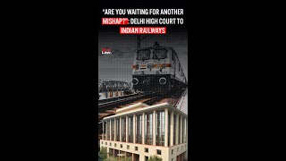 Delhi HC comes down heavily on Indian Railways for year long delay