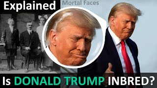 DONALD TRUMP: Is He A Product Of Inbreeding? Explained