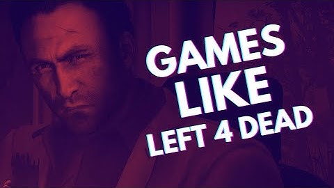 10 Games Like LEFT 4 DEAD To Check Out