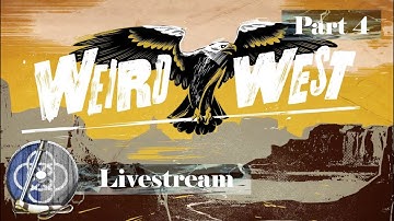 Weird West Full Playthrough Part 4