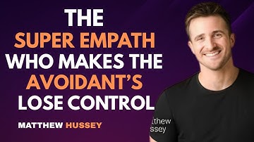 Matthew Hussey : The Super Empath Who Makes the Avoidant Lose Control