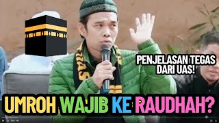 UAS Jelaskan Keharusan Pergi Ke Raudhah Ketika Umroh, Wajib Atau Tidak?