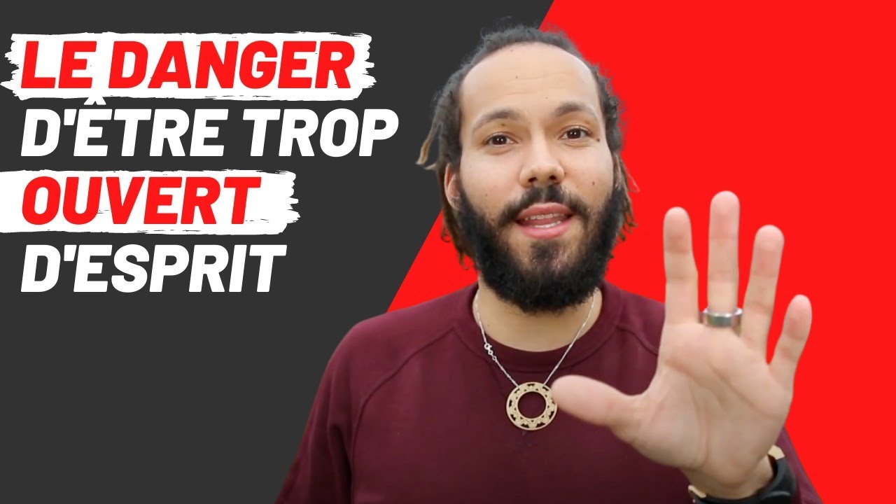 LE DANGER d'être TROP OUVERT d'esprit - YouTube