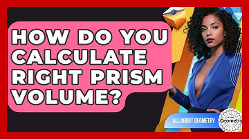 How Do You Calculate Right Prism Volume? - All About Geometry