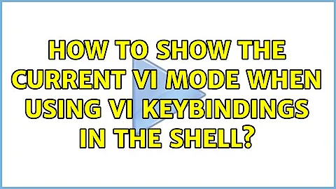 How to show the current Vi mode when using Vi keybindings in the shell? (7 Solutions!!)