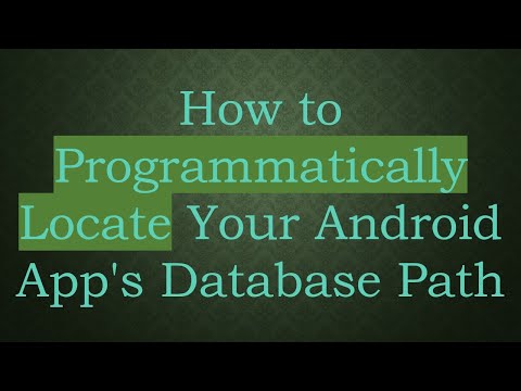How to Programmatically Locate Your Android App's Database Path