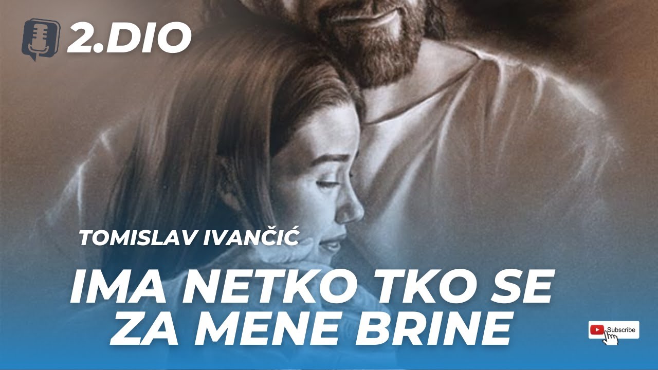 Tomislav Ivančić - Ima Netko Tko Se Za Mene Brine (2.DIO)..