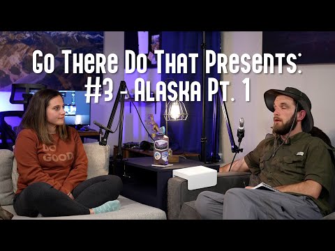 GTDT Podcast #3 - Alaska Pt. 1