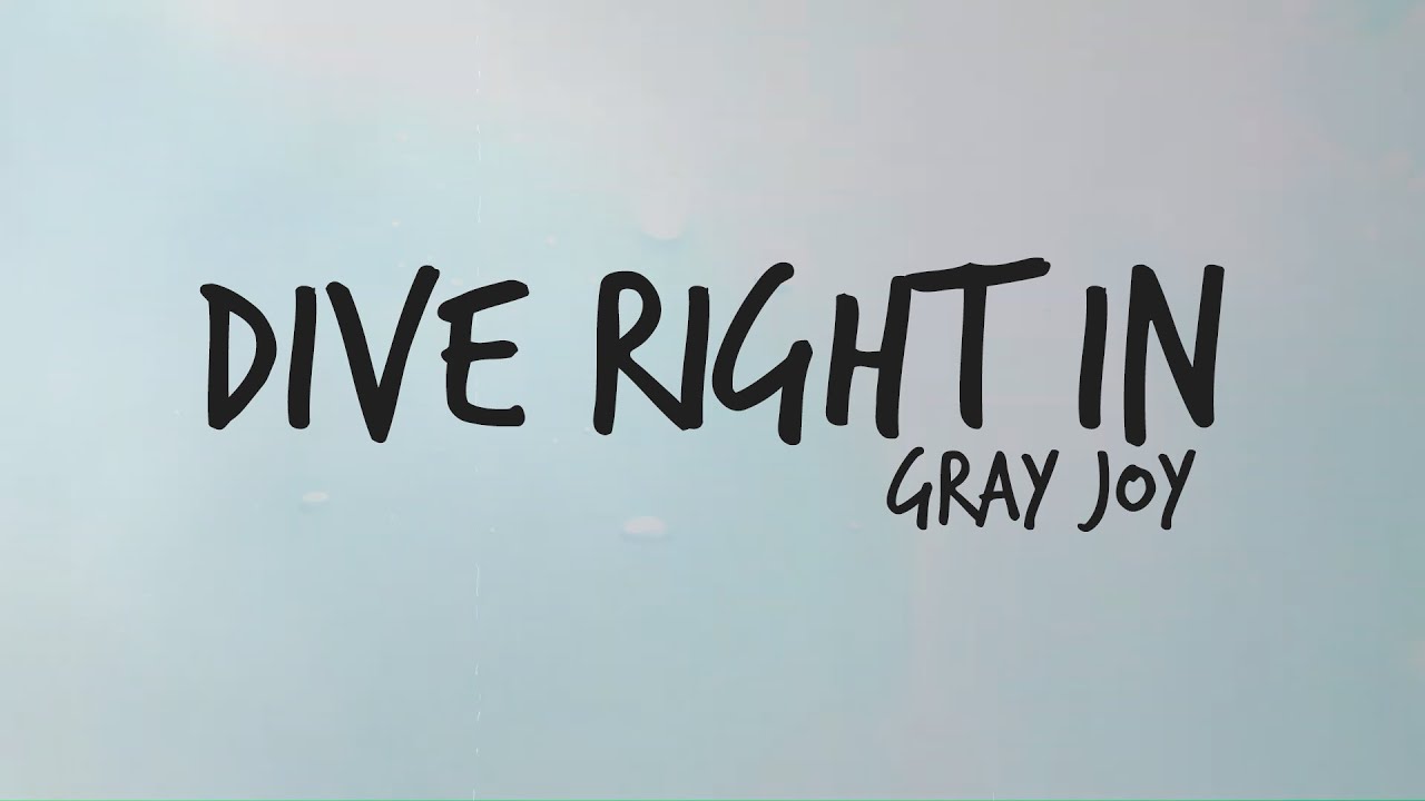 Gray Joy - Dive Right In (Official Lyric Video)
