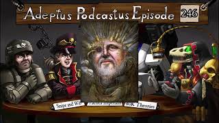 Adeptus Podcastus - A Warhammer 40,000 Podcast - Episode 246 Ft. Snipe & Wib