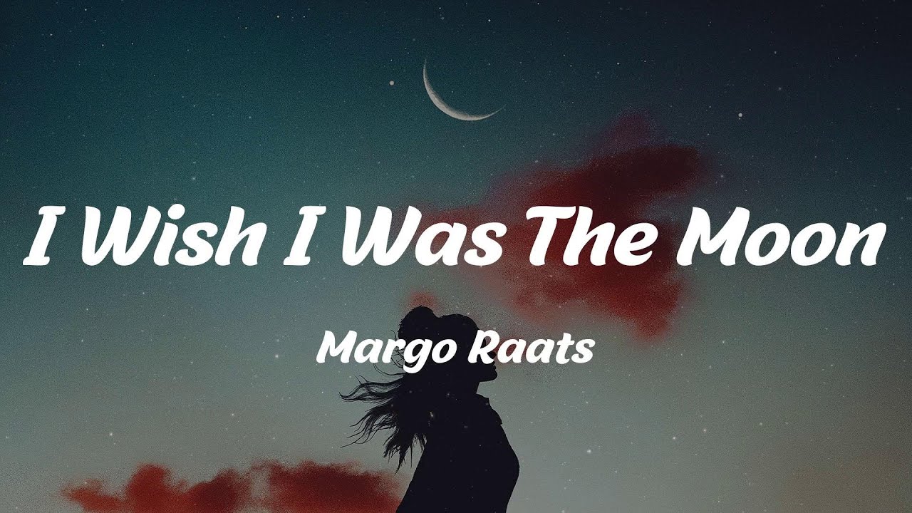 Margo Raats - I Wish I Was The Moon (Lyrics) - YouTube
