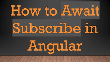How to Await Subscribe in Angular